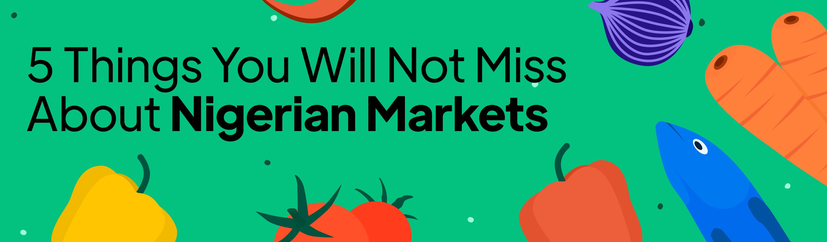 5 Things You Will Not Miss About Nigerian Markets